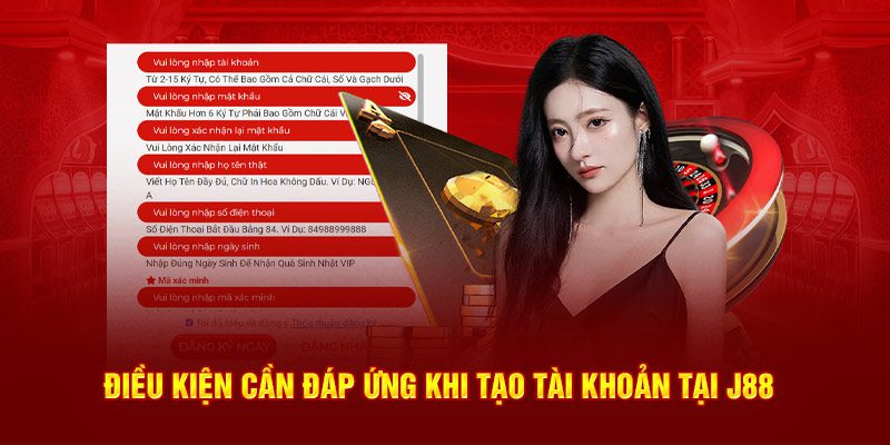 Điều kiện cần đáp ứng khi tạo tài khoản tại J88