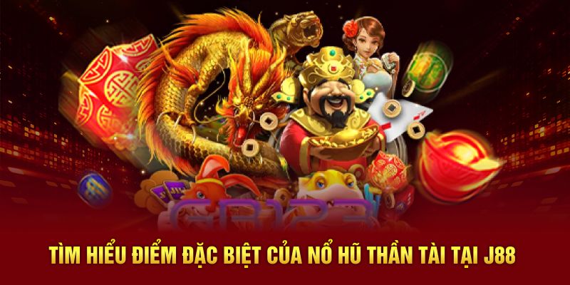 Tìm hiểu điểm đặc biệt của nổ hũ thần tài